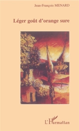 Léger goût d'orange sure - Jean-François Ménard