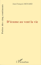D'écume au vent la vie - Jean-François Ménard