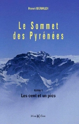 Le sommet des Pyrénées. Vol. 1. Les cent et un pics - Henri Beraldi