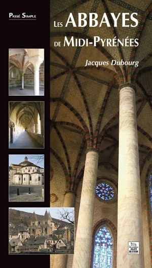 Les abbayes de Midi-Pyrénées - Jacques Dubourg