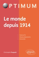 Le monde depuis 1914 : Sciences Po, classes préparatoires, universités - Christophe Poupault