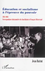 Education et socialisme à l'épreuve du pouvoir : 1981-1995 : correspondance buissonnière de Jean Battut et François Mitterrand - Jean Battut