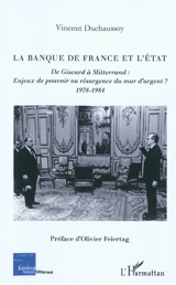 La Banque de France et l'Etat : de Giscard à Mitterrand : enjeux de pouvoir ou résurgence du mur d'argent ?, 1978-1984 - Vincent Duchaussoy