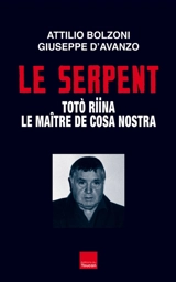 Le serpent : Toto Riina, le maître de Cosa nostra - Attilio Bolzoni