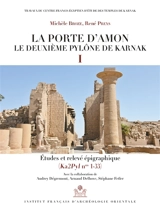 La porte d'Amon : le deuxième pylône de Karnak. Vol. 1. Etudes et relevé épigraphique (Ka2Pyl nos 1-33) - Michèle Broze