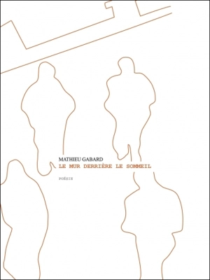Le mur derrière le sommeil - Mathieu Gabard