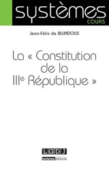 La Constitution de la IIIe République - Jean-Félix de Bujadoux