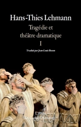 Tragédie et théâtre dramatique. Vol. 1. Théorie, théâtre, le tragique - Hans-Thies Lehmann