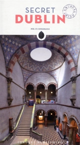 Secret Dublin : an unusual guide - Pol O Conghaile