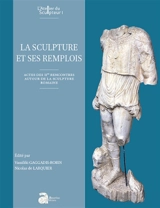 La sculpture et ses remplois - Rencontres autour de la sculpture romaine (2 ; 2016 ; Arles, Bouches-du-Rhône)