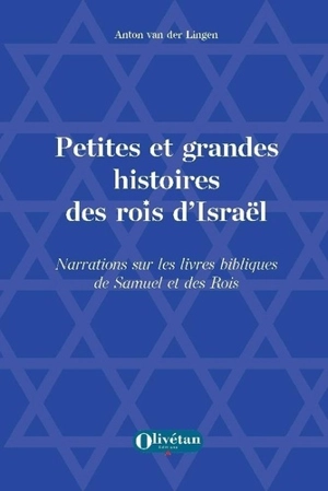 Petites et grandes histoires des rois d'Israël : narrations sur les livres bibliques de Samuel et des Rois - Anton van der Lingen