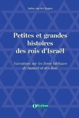 Petites et grandes histoires des rois d'Israël : narrations sur les livres bibliques de Samuel et des Rois - Anton van der Lingen