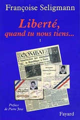 Liberté, quand tu nous tiens.... Vol. 1 - Françoise Seligmann