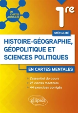 Histoire géographie, géopolitique et sciences politiques 1re spécialité en cartes mentales - Anne Bernard-Grouteau