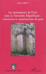 Les monuments de Paris sous la troisième République : contestation et commémoration du passé - Janice Best
