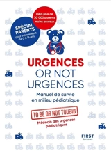 Urgences or not urgences : manuel de survie en milieu pédiatrique - To be or not toubib