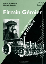 Firmin Gémier, le démocrate du théâtre : anthologie des textes de Firmin Gémier - Firmin Gémier
