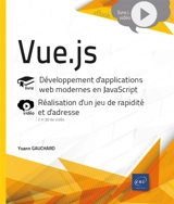 Vue.js : développement d'applications web modernes en JavaScript, réalisation d'un jeu de rapidité et d'adresse - Yoann Gauchard