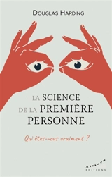 La science de la première personne : qui êtes-vous vraiment ? - Douglas Edison Harding