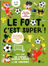 Le foot, c'est super ! : des jeux et des défis pour l'extérieur, des énigmes, des bricolages et des recettes pour la maison : 6-8 ans - Anouck Thibaut
