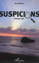 Suspicions : roman noir - Max Moreau