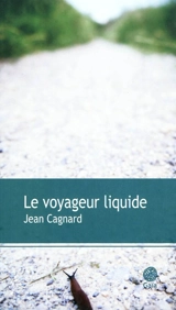 Le voyageur liquide - Jean Cagnard