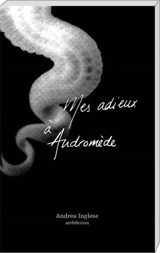 Mes adieux à Andromède - Andrea Inglese