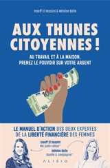 Aux thunes, citoyennes ! : au travail et à la maison, prenez le pouvoir sur votre argent - Insaff El Hassini