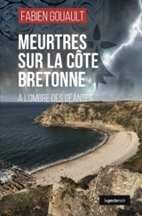 Meurtres sur la côte bretonne : à l'ombre des géantes - Fabien Gouault