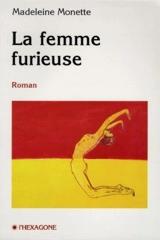 La femme furieuse - Madeleine Monette