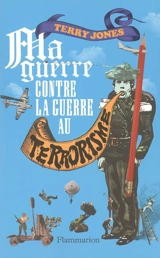 Ma guerre contre la guerre au terrorisme - Terry Jones