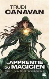 La trilogie du magicien noir. L'apprentie du magicien : préquelle à La trilogie du magicien noir - Trudi Canavan