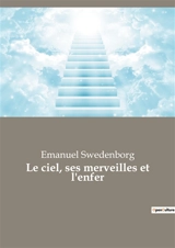 Le ciel, ses merveilles et l'enfer - Emanuel Swedenborg