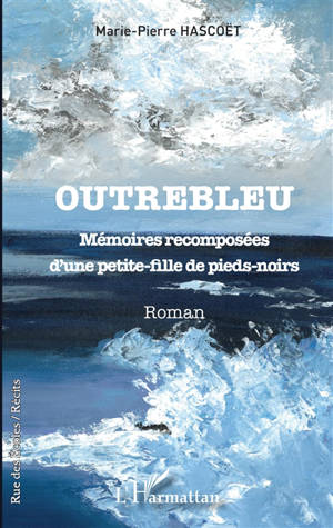 Outrebleu : mémoires recomposées d'une petite-fille de pieds-noirs - Marie-Pierre Hascoët