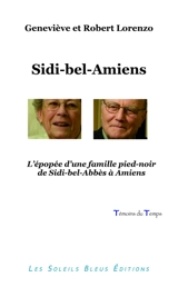 Sidi-bel-Amiens : l'épopée d'une famille pied-noir de Sidi-bel-Abbès à Amiens - Geneviève Lorenzo