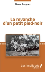 La revanche d'un petit pied-noir - Pierre Buigues