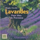 Lavandes : pays bleu de Provence - Brigitte Ehrohlt