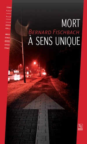 Mort à sens unique - Bernard Fischbach