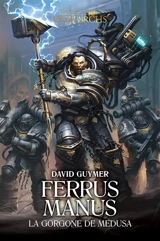 Primarchs : the Horus heresy. Ferrus Manus : la Gorgone de Medusa - David Guymer