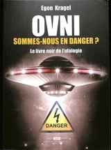 Ovni. Sommes-nous en danger ? : le livre noir de l'ufologie - Egon Kragel