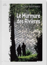 Le murmure des rivières - Alain Seyfried