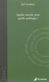 Quelle morale pour quelle politique ? - Joël Gaubert