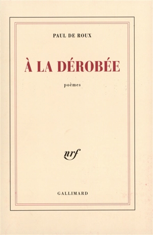 A la dérobée : poèmes - Paul de Roux
