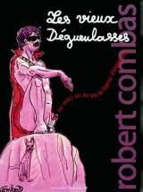 Les vieux dégueulasses ou Voici où en est la liberté d'expression - Robert Combas