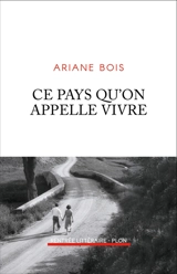 Ce pays qu'on appelle vivre - Ariane Bois