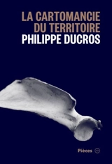 La cartomancie du territoire - Philippe Ducros