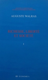 Oeuvres économiques complètes. Vol. 1. Richesse, liberté et société - Auguste Walras
