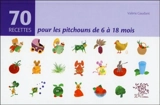 70 recettes pour les pitchouns de 6 à 18 mois - Valérie Gaudant