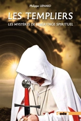 Les Templiers : les mystéres de l'héritage spirituel - Philippe Liénard