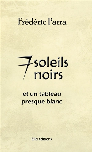 7 soleils noirs (et un tableau presque blanc) - Frédéric Parra
